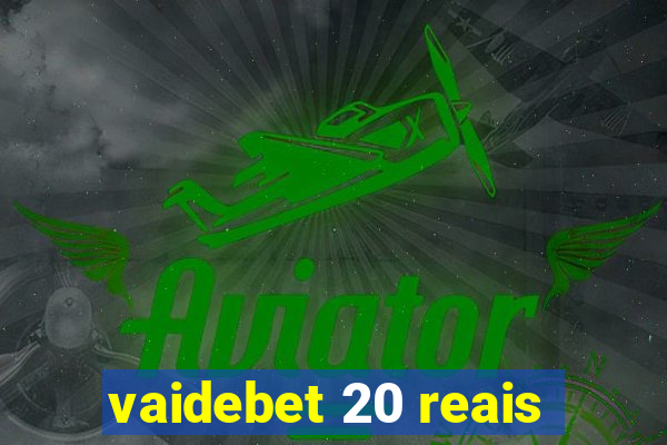 vaidebet 20 reais